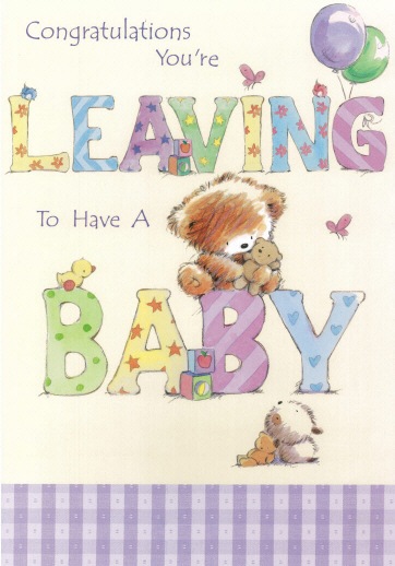 Whoppa Card You're LEAVING To Have A Baby